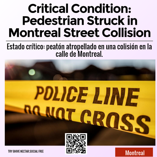 Critical Condition: Pedestrian Struck in Montreal Street Collision