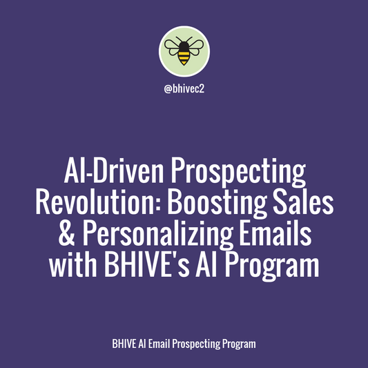 Revolutionizing Sales: Power Up Your Email Prospecting with AI for Increased Efficiency and Quality Customer Interactions - Enjoy the Growth with BHIVE