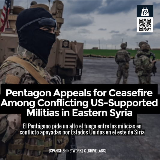 Pentagon Appeals for Ceasefire Among Conflicting US-Supported Militias in Eastern Syria