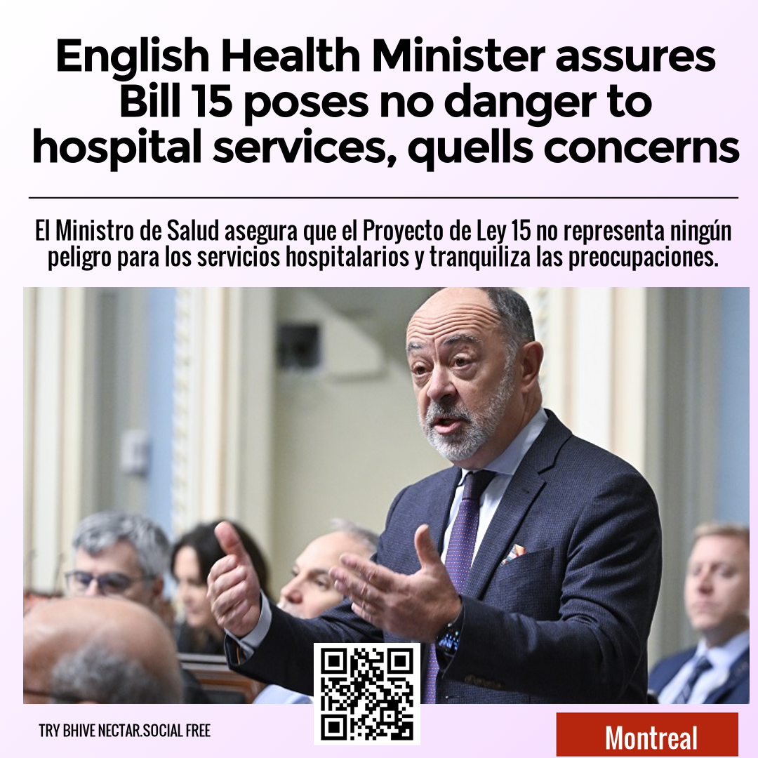 English Health Minister assures Bill 15 poses no danger to hospital services, quells concerns