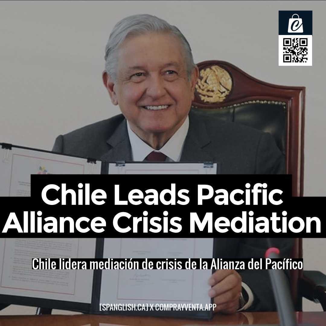 Chile Leads Pacific Alliance Crisis Mediation