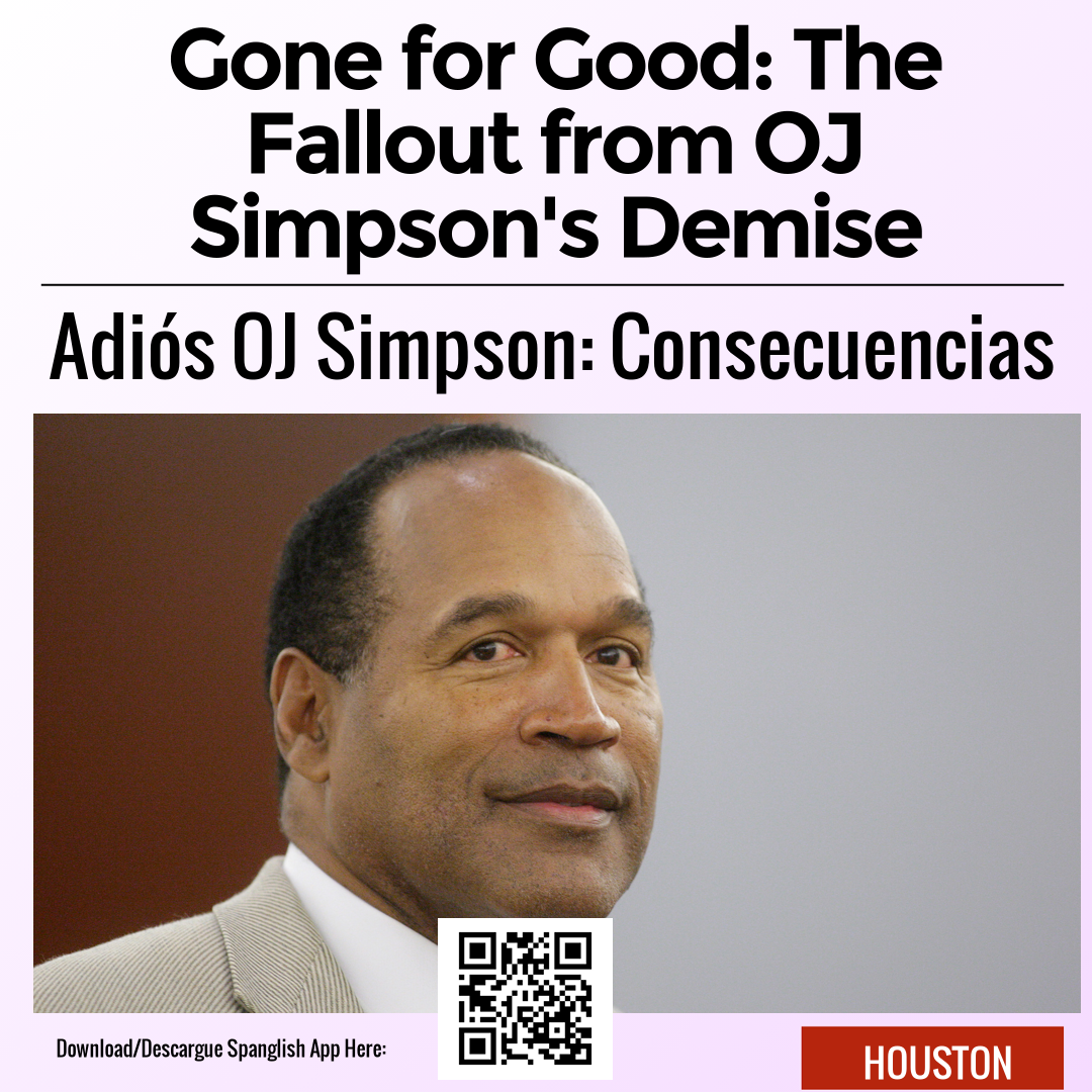 Gone for Good: The Fallout from OJ Simpson's Demise