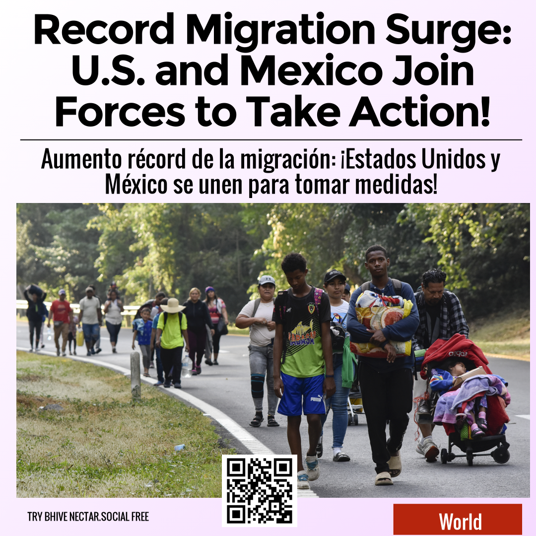 Record Migration Surge: U.S. and Mexico Join Forces to Take Action!