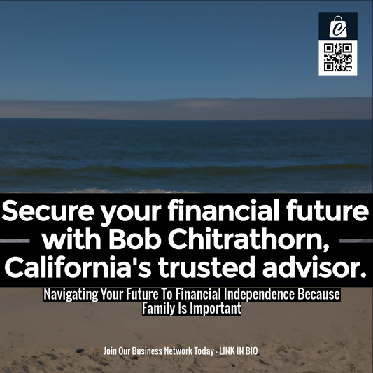 Secure your financial future with Bob Chitrathorn, California's trusted advisor.