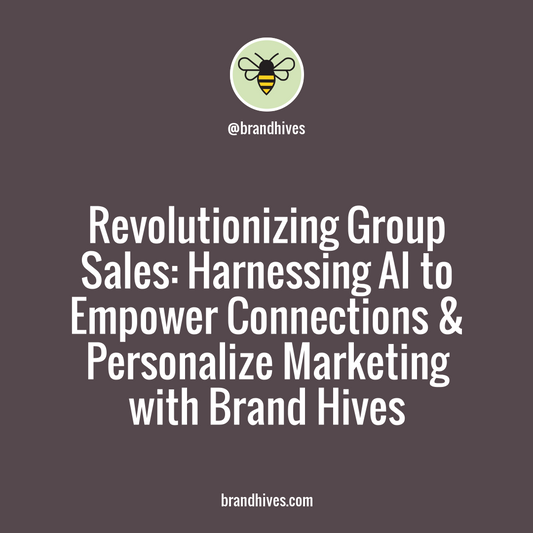 Revolutionizing Group Sales: Embrace AI for Enhanced Customer Engagement and Personalized Experiences with Brand Hives