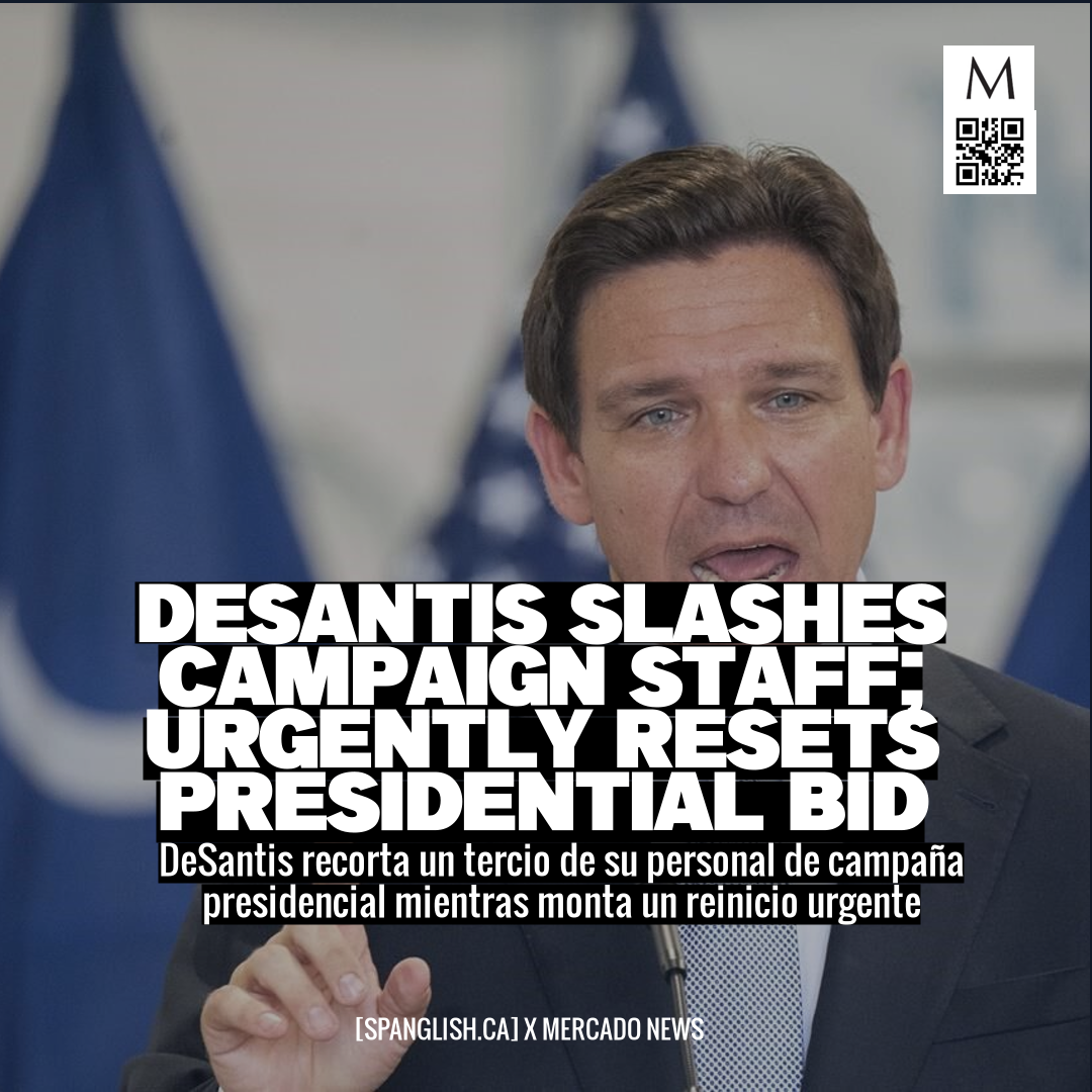 DeSantis Slashes Campaign Staff; Urgently Resets Presidential Bid