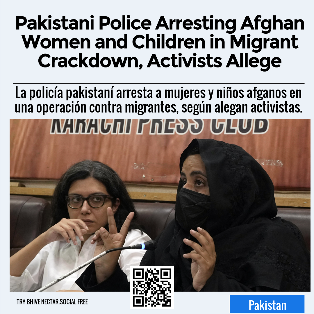 Pakistani Police Arresting Afghan Women and Children in Migrant Crackdown, Activists Allege