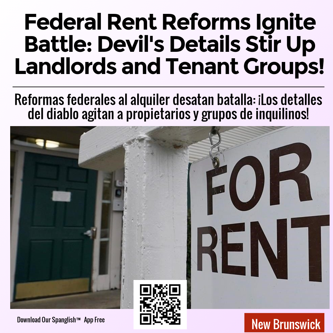 Federal Rent Reforms Ignite Battle: Devil's Details Stir Up Landlords and Tenant Groups!