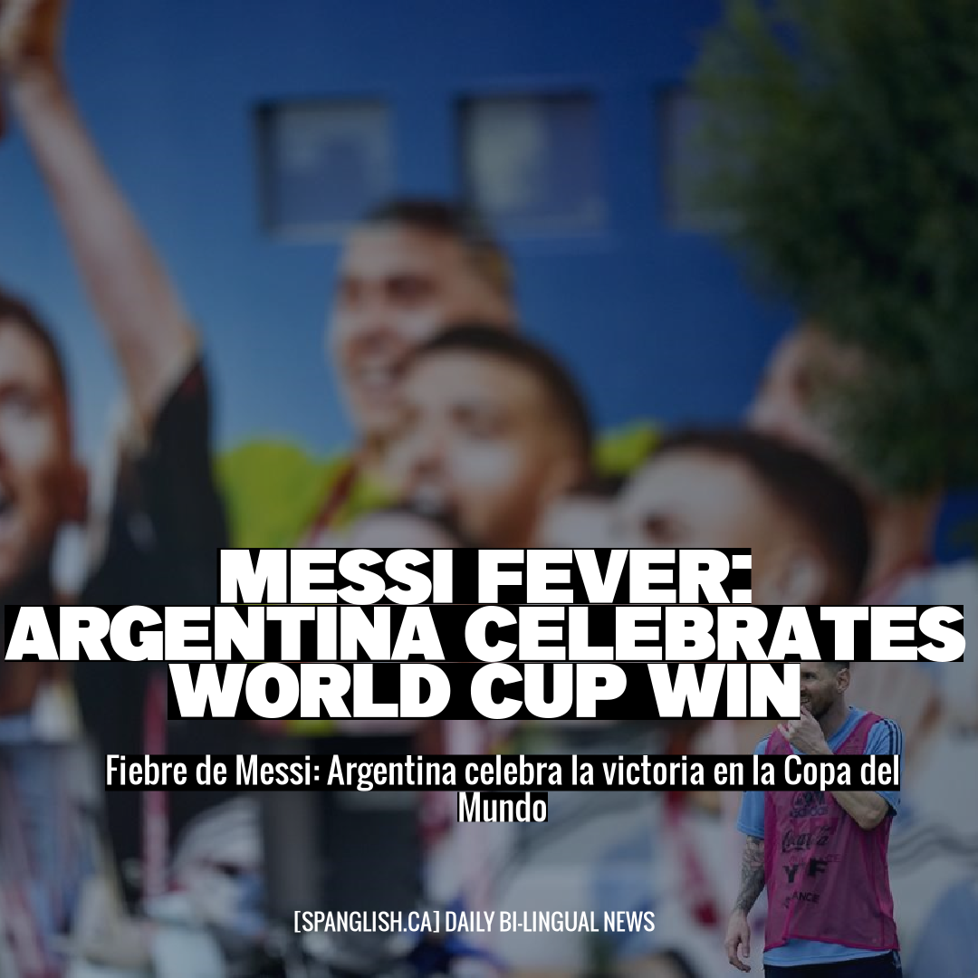 Messi Fever: Argentina Celebrates World Cup Win