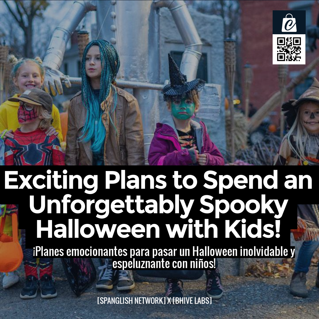 Exciting Plans to Spend an Unforgettably Spooky Halloween with Kids!