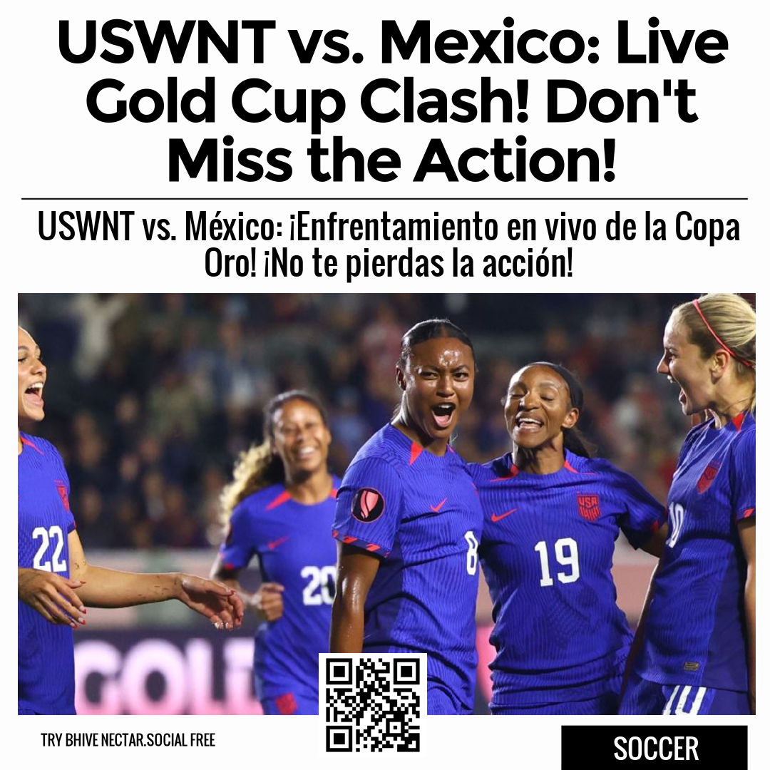 USWNT vs. Mexico: Live Gold Cup Clash! Don't Miss the Action!