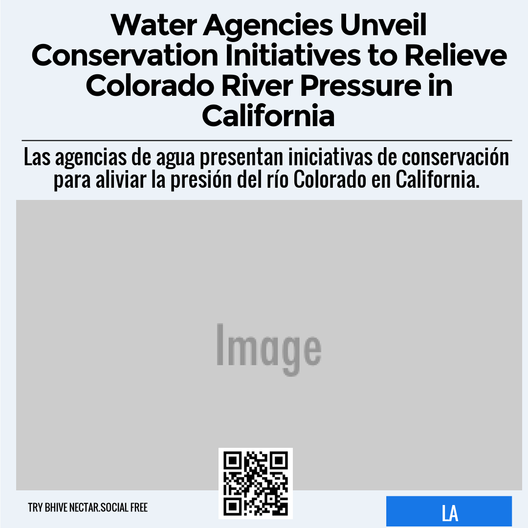 Water Agencies Unveil Conservation Initiatives to Relieve Colorado River Pressure in California