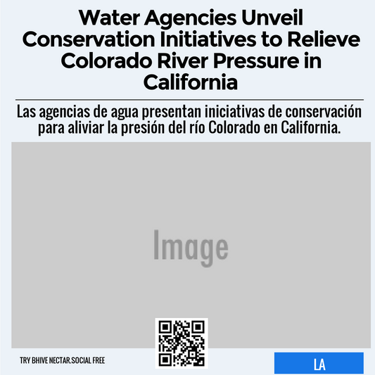 Water Agencies Unveil Conservation Initiatives to Relieve Colorado River Pressure in California