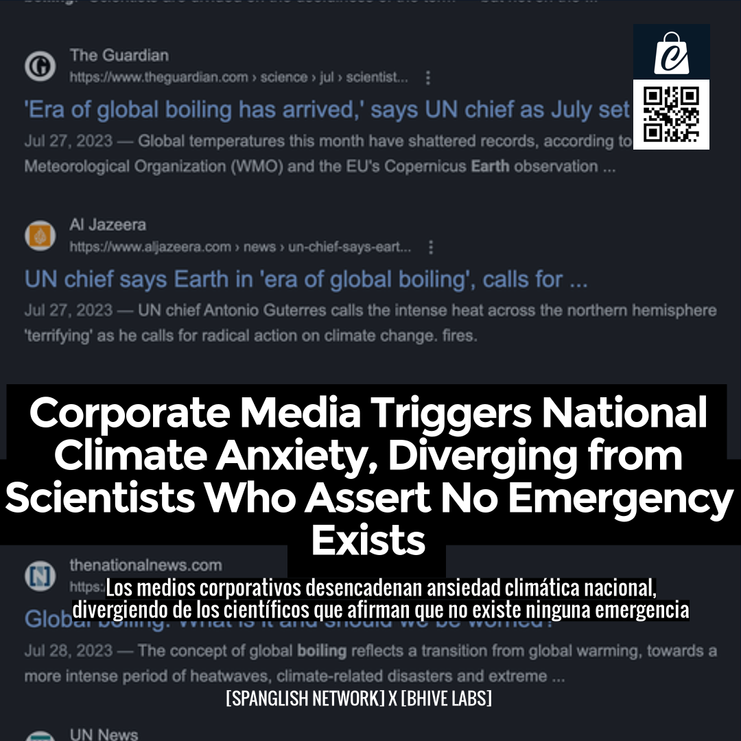 Corporate Media Triggers National Climate Anxiety, Diverging from Scientists Who Assert No Emergency Exists