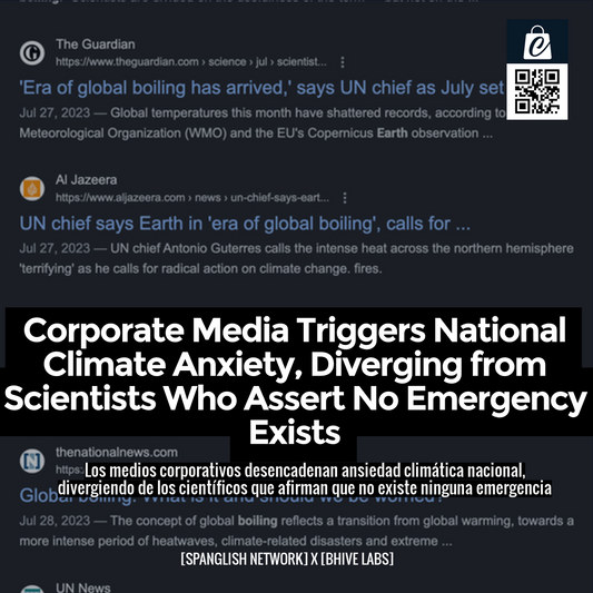 Corporate Media Triggers National Climate Anxiety, Diverging from Scientists Who Assert No Emergency Exists