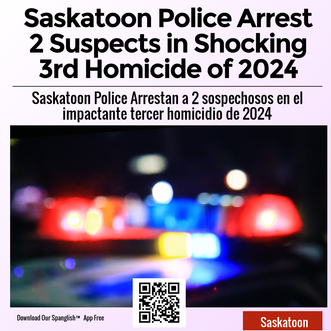 Saskatoon Police Arrest 2 Suspects in Shocking 3rd Homicide of 2024