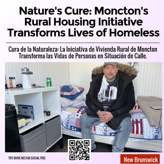 Nature's Cure: Moncton's Rural Housing Initiative Transforms Lives of Homeless