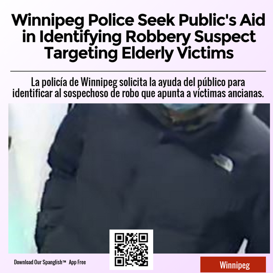 Winnipeg Police Seek Public's Aid in Identifying Robbery Suspect Targeting Elderly Victims