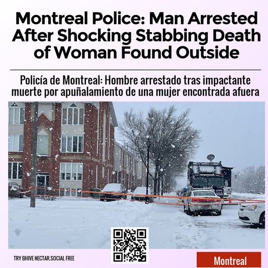 Montreal Police: Man Arrested After Shocking Stabbing Death of Woman Found Outside