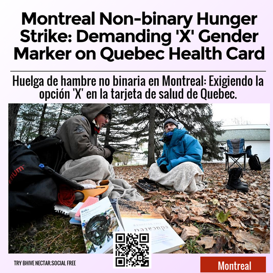 Montreal Non-binary Hunger Strike: Demanding 'X' Gender Marker on Quebec Health Card