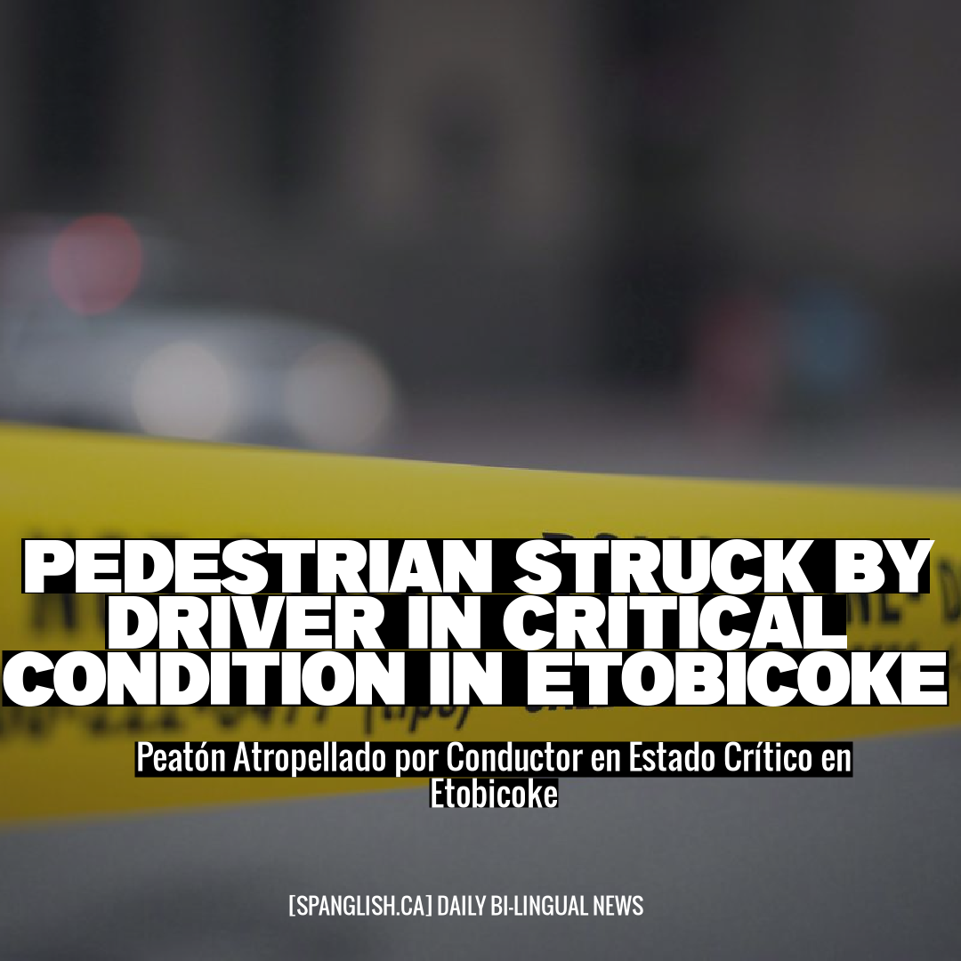 Pedestrian Struck by Driver in Critical Condition in Etobicoke
