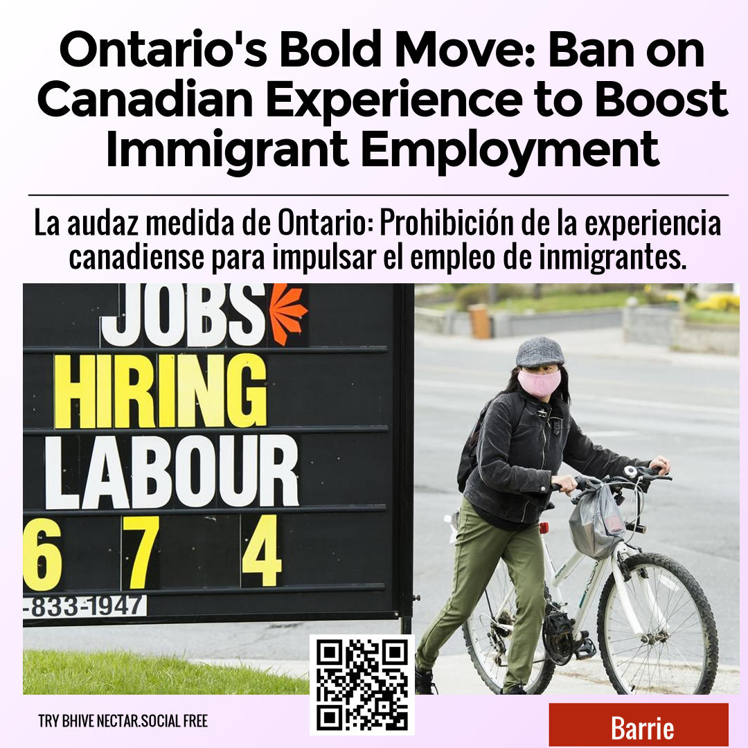 Ontario's Bold Move: Ban on Canadian Experience to Boost Immigrant Employment