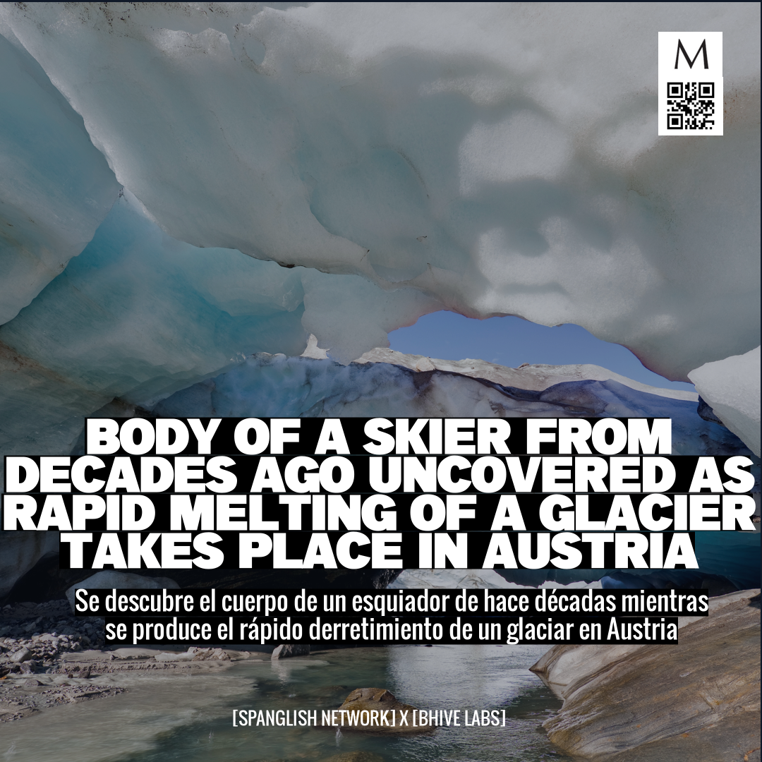 Body of a skier from decades ago uncovered as rapid melting of a glacier takes place in Austria