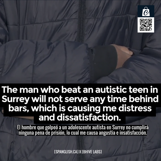 The man who beat an autistic teen in Surrey will not serve any time behind bars, which is causing me distress and dissatisfaction.