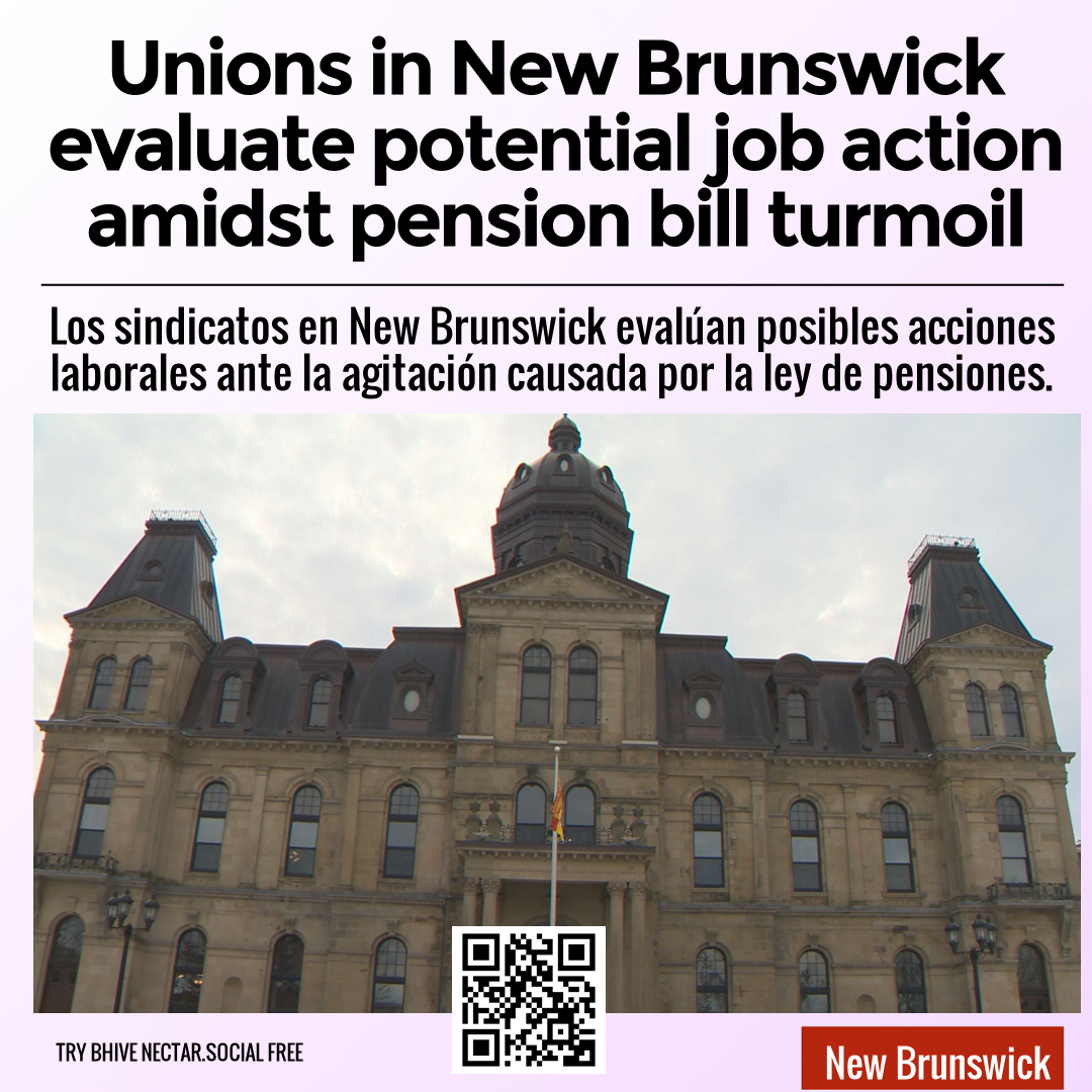 Unions in New Brunswick evaluate potential job action amidst pension bill turmoil