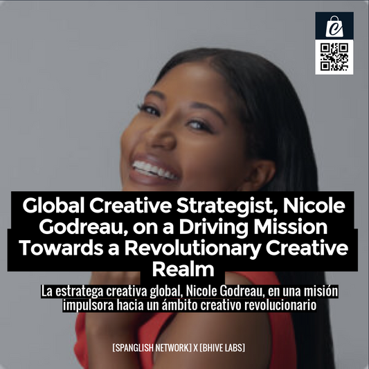 Global Creative Strategist, Nicole Godreau, on a Driving Mission Towards a Revolutionary Creative Realm