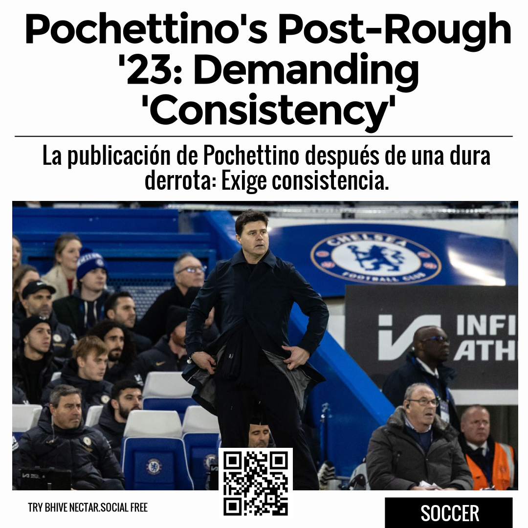 Pochettino's Post-Rough '23: Demanding 'Consistency'