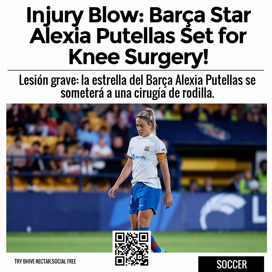 Injury Blow: Barça Star Alexia Putellas Set for Knee Surgery!
