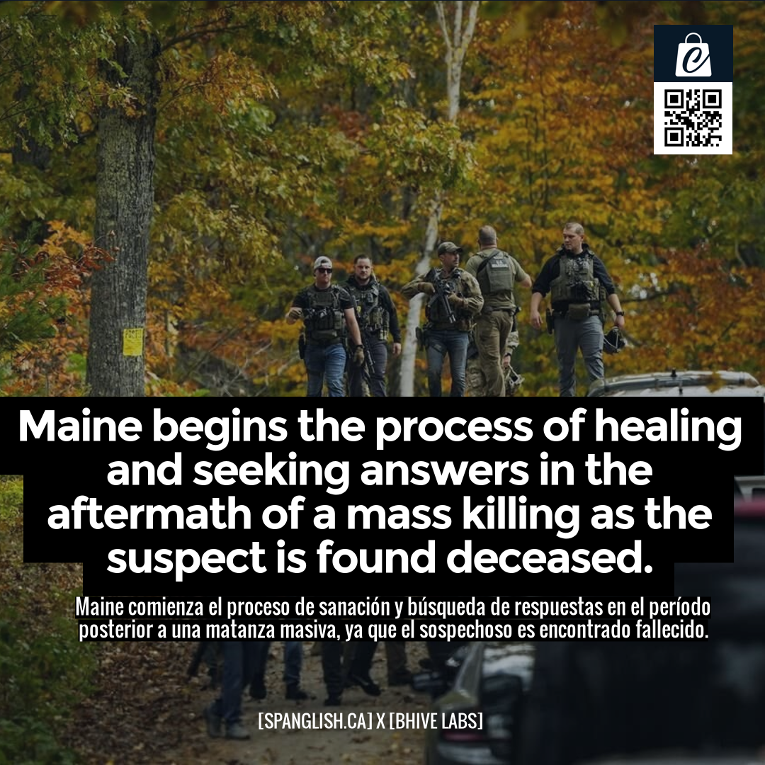 Maine begins the process of healing and seeking answers in the aftermath of a mass killing as the suspect is found deceased.