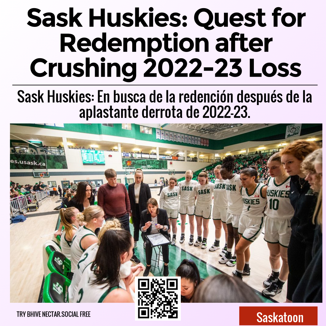 Sask Huskies: Quest for Redemption after Crushing 2022-23 Loss