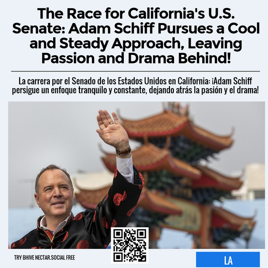 The Race for California's U.S. Senate: Adam Schiff Pursues a Cool and Steady Approach, Leaving Passion and Drama Behind!