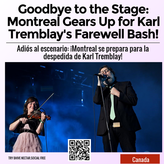 Goodbye to the Stage: Montreal Gears Up for Karl Tremblay's Farewell Bash!