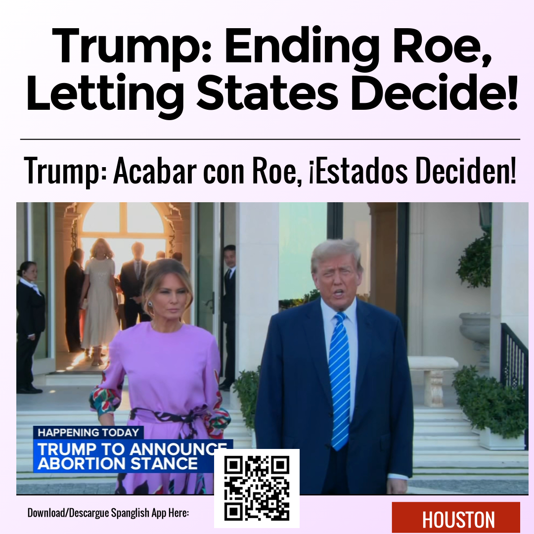 Trump: Ending Roe, Letting States Decide!