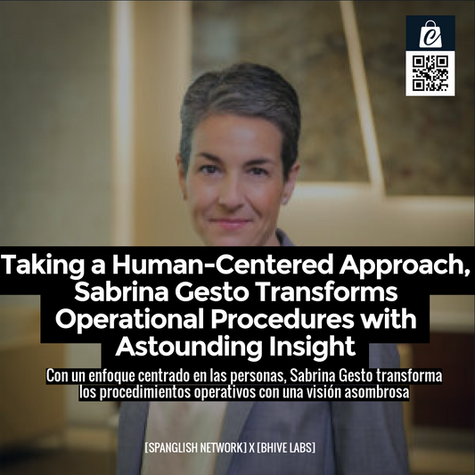 Taking a Human-Centered Approach, Sabrina Gesto Transforms Operational Procedures with Astounding Insight