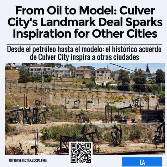 From Oil to Model: Culver City's Landmark Deal Sparks Inspiration for Other Cities