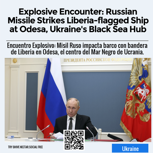 Explosive Encounter: Russian Missile Strikes Liberia-flagged Ship at Odesa, Ukraine's Black Sea Hub