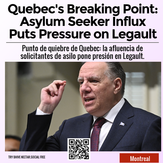 Quebec's Breaking Point: Asylum Seeker Influx Puts Pressure on Legault