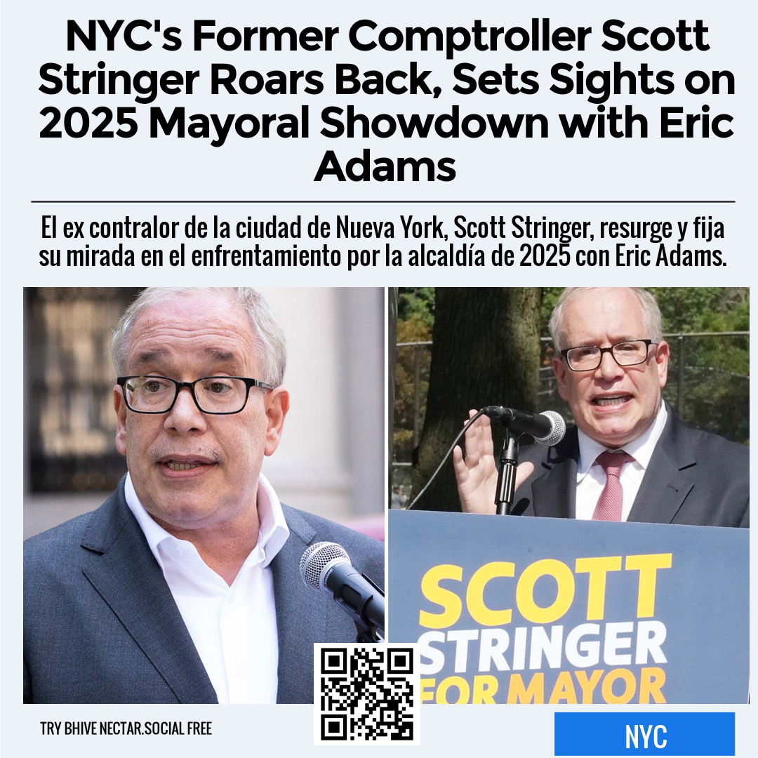 NYC's Former Comptroller Scott Stringer Roars Back, Sets Sights on 2025 Mayoral Showdown with Eric Adams