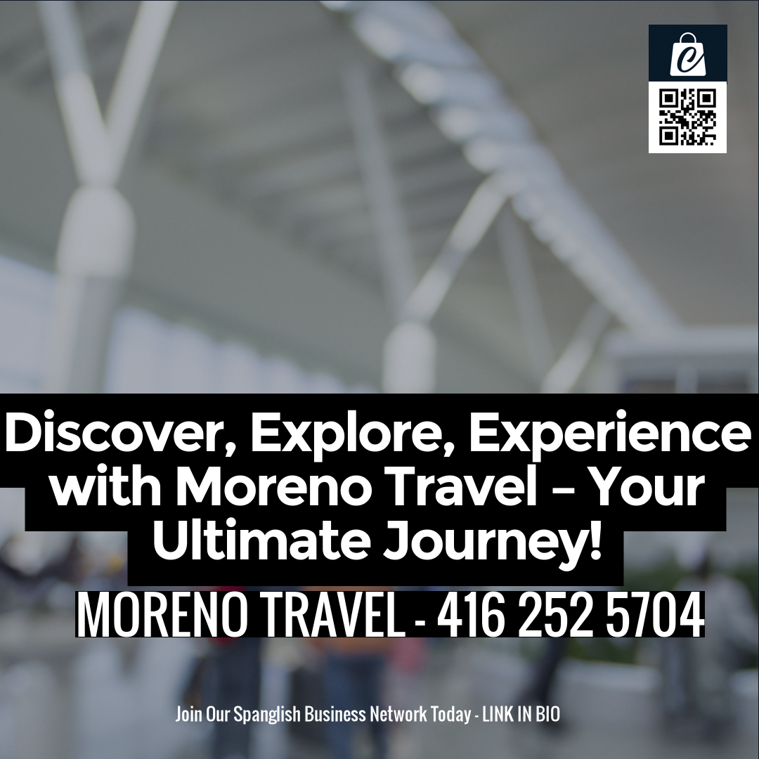 Discover, Explore, Experience with Moreno Travel – Your Ultimate Journey!