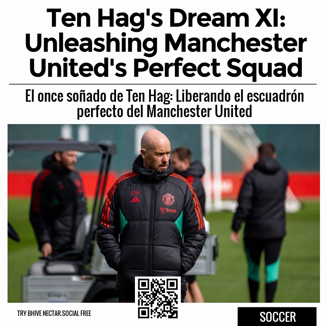 Ten Hag's Dream XI: Unleashing Manchester United's Perfect Squad