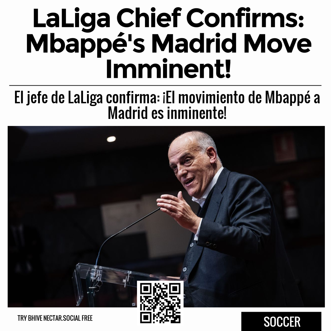 LaLiga Chief Confirms: Mbappé's Madrid Move Imminent!