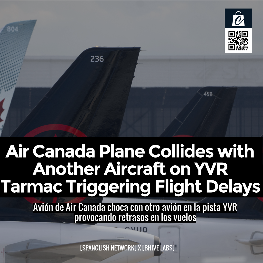 Air Canada Plane Collides with Another Aircraft on YVR Tarmac Triggering Flight Delays