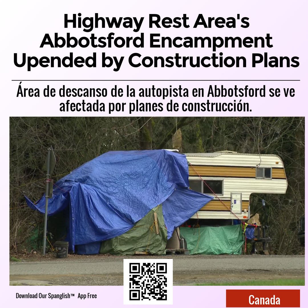 Highway Rest Area's Abbotsford Encampment Upended by Construction Plans