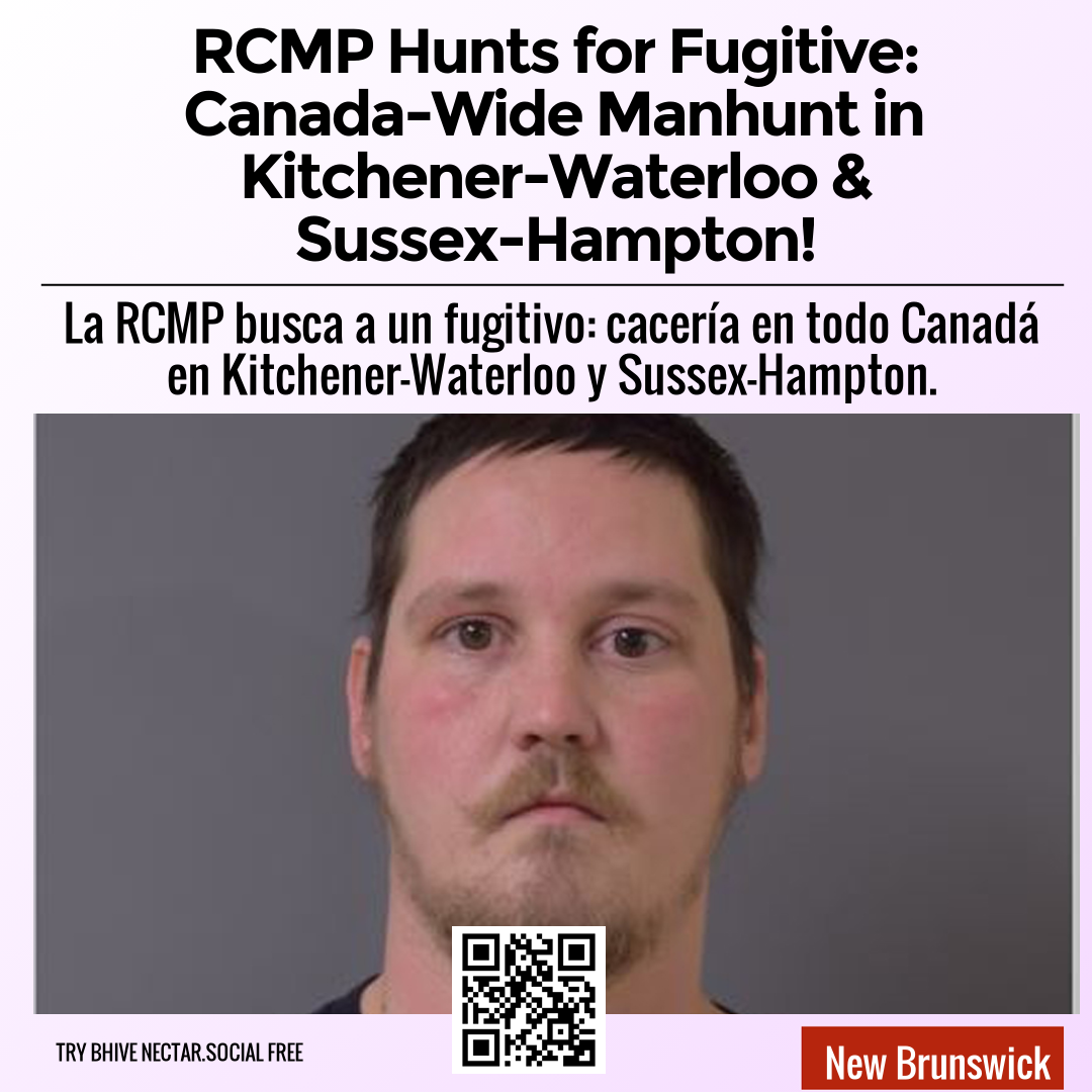 RCMP Hunts for Fugitive: Canada-Wide Manhunt in Kitchener-Waterloo & Sussex-Hampton!