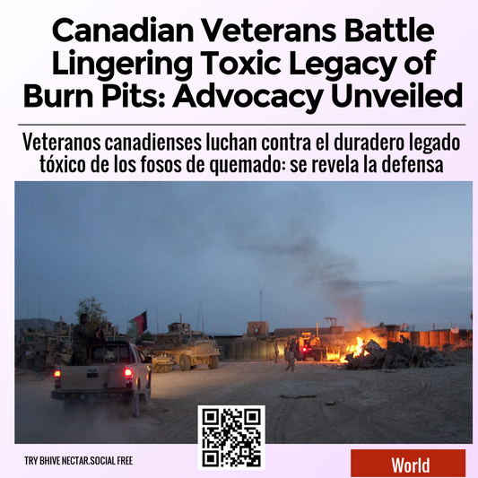 Canadian Veterans Battle Lingering Toxic Legacy of Burn Pits: Advocacy Unveiled