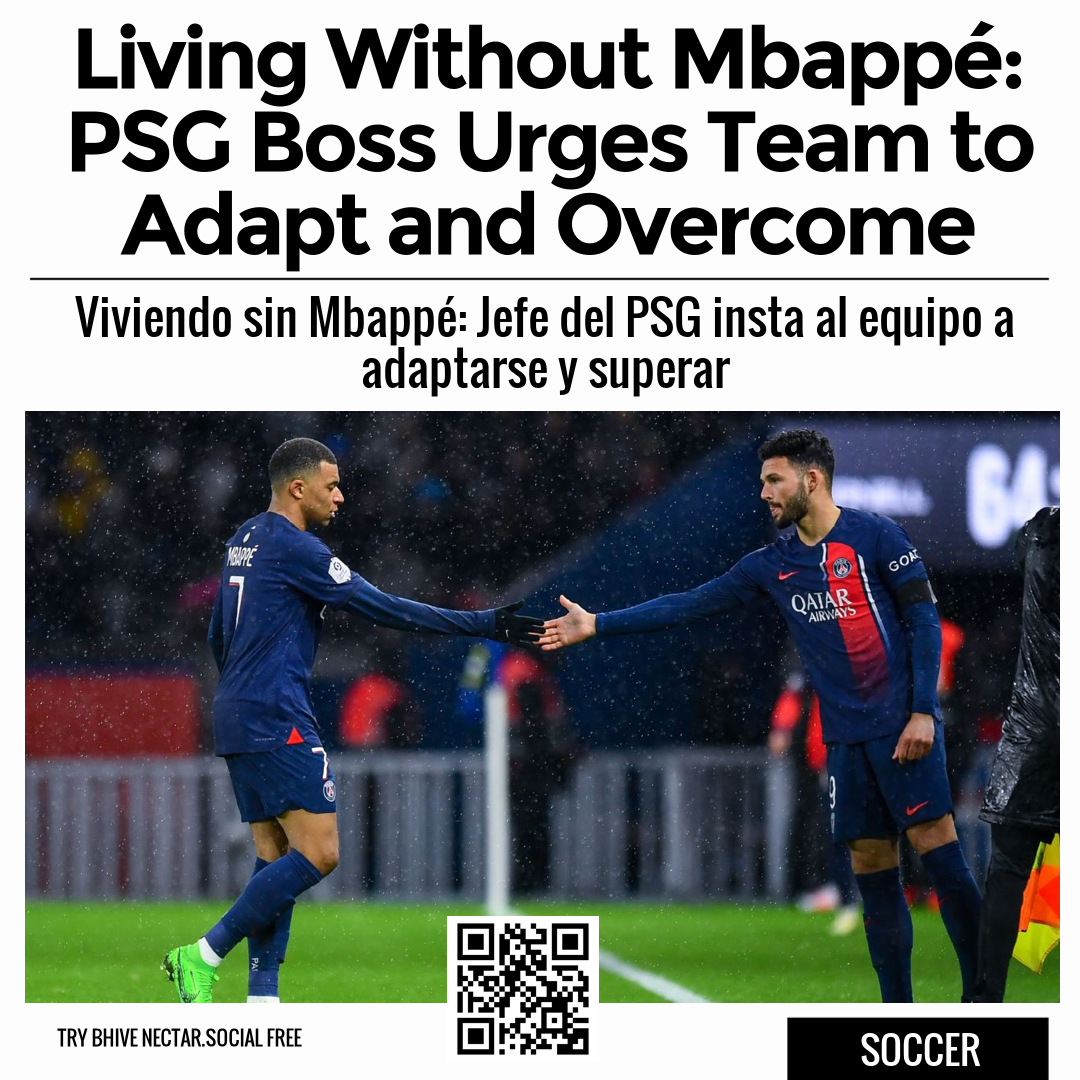 Living Without Mbappé: PSG Boss Urges Team to Adapt and Overcome